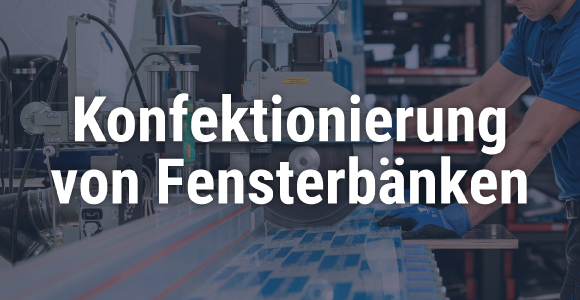 Konfektionierung Fensterbänke